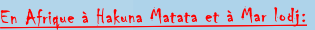 En Afrique à Hakuna Matata et à Mar lodj: