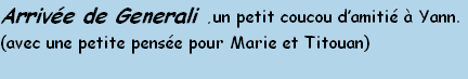 Arrivée de Generali .un petit coucou d’amitié à Yann.
(avec une petite pensée pour Marie et Titouan)
