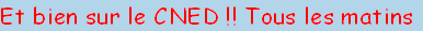 Et bien sur le CNED !! Tous les matins