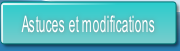 Astuces et modifications.