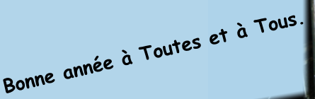 Bonne année à Toutes et à Tous.