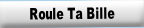 Roule Ta Bille.