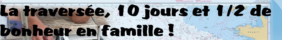 La traversée, 10 jours et 1/2 de 
bonheur en famille !